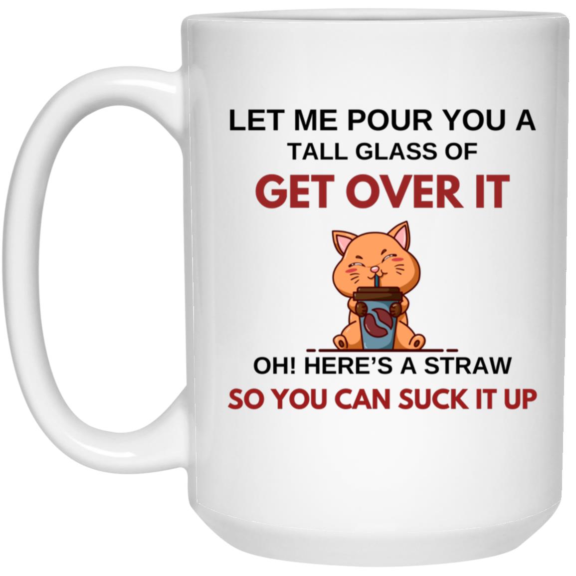 Let Me Pour You A Tall Glass White Mug 15oz
